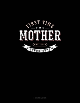 First Time Mother Est. 2019 #Prayforme: 3 Column Ledger