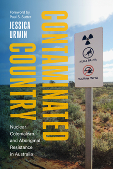 Hardcover Contaminated Country: Nuclear Colonialism and Aboriginal Resistance in Australia Book