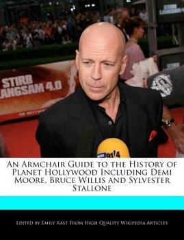 Paperback An Armchair Guide to the History of Planet Hollywood Including Demi Moore, Bruce Willis and Sylvester Stallone Book