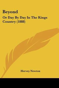 Paperback Beyond: Or Day By Day In The Kings Country (1888) Book