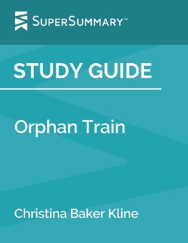 Paperback Study Guide: Orphan Train by Christina Baker Kline (SuperSummary) Book