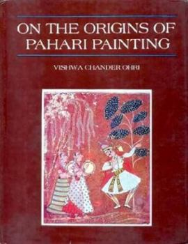 Hardcover On the Origins of Pahari Painting: Some Notes and a Discussion Book