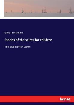 Paperback Stories of the saints for children: The black letter saints Book