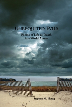 Unrequited Evils: Poems of Life and Death in a World Askew