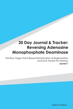 Paperback 30 Day Journal & Tracker: Reversing Adenosine Monophosphate Deaminase: The Raw Vegan Plant-Based Detoxification & Regeneration Journal & Tracker Book