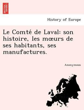 Paperback Le Comte de Laval: Son Histoire, Les M Urs de Ses Habitants, Ses Manufactures. [French] Book
