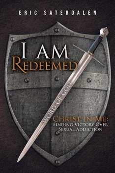 Paperback I Am Redeemed: Christ in Me: Finding Victory Over Sexual Addiction Book