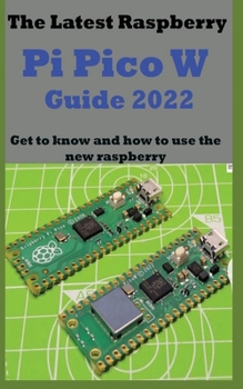 Paperback The Latest Raspberry Pi Pico W Guide 2022: Get to know and how to use the new raspberry Book