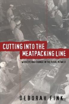 Cutting Into the Meatpacking Line: Workers and Change in the Rural Midwest - Book  of the Studies in Rural Culture
