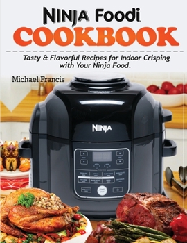 Paperback Ninja Foodi Cookbook: Tasty & Flavorful Recipes for Indoor Crisping with your Ninja Foodi Book