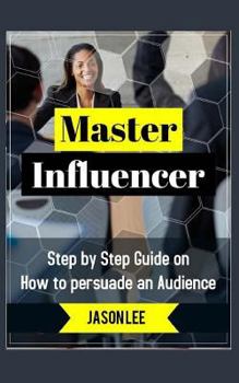 Paperback Master Influencer: Step by Step Guide on How to Persuade an Audience Book