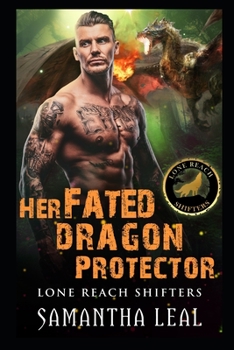 Her Fated Dragon Protector - Book #2 of the Lone Reach Shifters