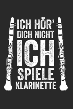 ICH HÖR’ DICH NICHT ICH SPIELE KLARINETTE: Notizbuch/Tagebuch/Organizer/120 Karierte Seiten/ 6x9 Zoll (German Edition)