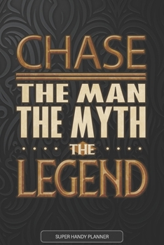 Chase The Man The Myth The Legend: Chase Name Planner With Notebook Journal Calendar Personal Goals Password Manager & Much More, Perfect Gift For Chase