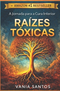 Raízes Tóxicas: A Jornada para a Cura Interior (Portuguese Edition)
