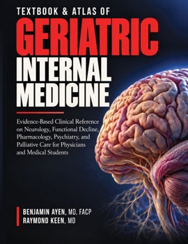 Textbook & Atlas of Geriatric Internal Medicine: Evidence-Based Clinical Reference on Neurology, Functional Decline, Pharmacology, Psychiatry, and ... Students (Internal Medicine Essentials)