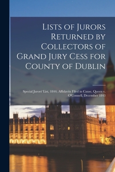 Lists of Jurors Returned by Collectors of Grand Jury Cess for County of Dublin; Special Jurors' List, 1844; Affidavits Filed in Cause, Queen V. O'Connell, December 1843