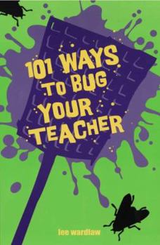 Paperback 101 Ways to Bug Your Teacher Book