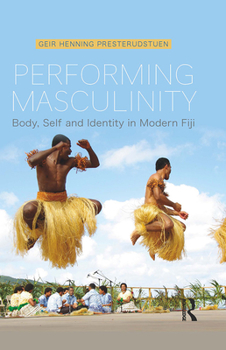 Hardcover Performing Masculinity: Body, Self and Identity in Modern Fiji Book