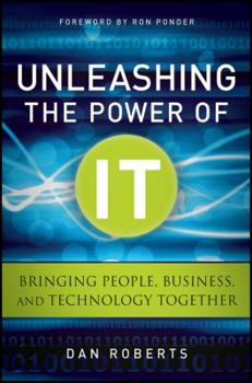 Hardcover Unleashing the Power of IT: Bringing People, Business, and Technology Together Book