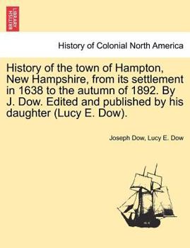 Paperback History of the town of Hampton, New Hampshire, from its settlement in 1638 to the autumn of 1892. By J. Dow. Edited and published by his daughter (Luc Book