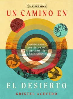 Paperback Un Camino En El Desierto: Encontrándonos Con Dios En Los Lugares Desolados de Las Escrituras--Un Estudio Bíblico de 6 Semanas Con Acceso a Video [Spanish] Book