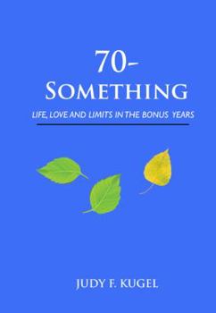 Paperback 70-Something: Life, Love and Limits in the Bonus Years Book