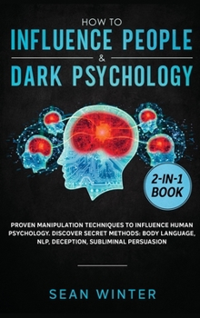 Hardcover How to Influence People and Dark Psychology 2-in-1 Book: Proven Manipulation Techniques to Influence Human Psychology. Discover Secret Methods: Body L Book