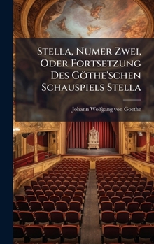 Hardcover Stella, Numer Zwei, Oder Fortsetzung Des Göthe'schen Schauspiels Stella [German] Book