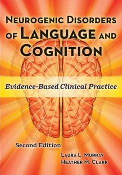 Hardcover Neurogenic Disorders of Language and Cognition: Evidence-Based Clinical Practice Book