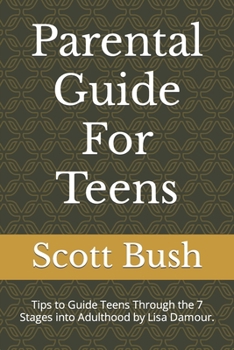 Parental Guide For Teens: Tips to Guide Teens Through the 7 Stages into Adulthood by Lisa Damour.
