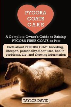 Paperback Pygora Goats Care: A Complete Owner's Guide to Raising Pygora Fiber Goats as Pets: Facts about Pygora Goat Breeding, Lifespan, Personalit Book