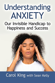 Paperback Understanding Anxiety: Our Invisible Handicap to Happiness and Success Book