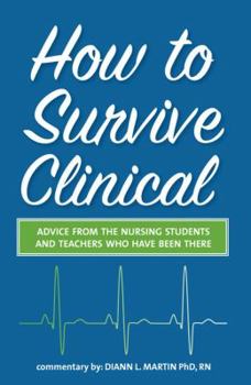 Paperback How to Survive Clinical: Advice from the Nursing Students and Teachers Who Have Been There Book