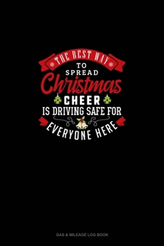 The Best Way To Spread Christmas Cheer Is Driving Safe For Everyone Here: Gas & Mileage Log Book