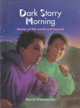 Hardcover Dark, Starry Morning: Stories of This World and Beyond Book