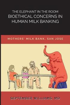 Paperback The Elephant in the Room: Bioethical Concerns in Human Milk Banking Book