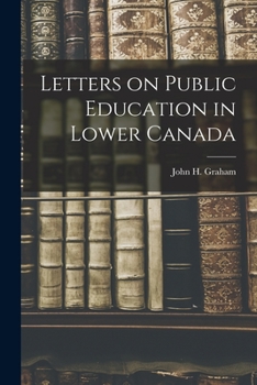 Paperback Letters on Public Education in Lower Canada [microform] Book