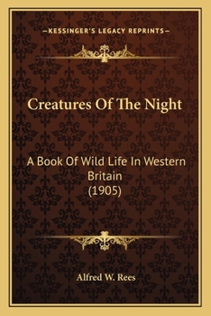 Paperback Creatures Of The Night: A Book Of Wild Life In Western Britain (1905) Book