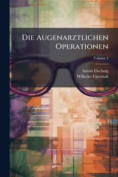Paperback Die Augenarztlichen Operationen; Volume 1 [German] Book
