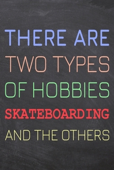 There Are Two Types of Hobbies Skateboarding And The Others: Skateboarding Notebook, Planner or Journal | Size 6 x 9 | 110 Dot Grid Pages | Office ... Gift Idea for Christmas or Birthday