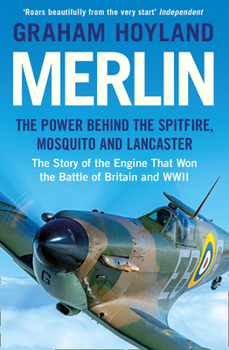 Paperback Merlin: The Power Behind the Spitfire, Mosquito and Lancaster: The Story of the Engine That Won the Battle of Britain and WWII Book