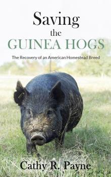 Hardcover Saving the Guinea Hogs: The Recovery of an American Homestead Breed Book