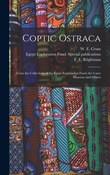 Coptic Ostraca: From the Collections of the Egypt Exploration Fund, the Cairo Museum and Others