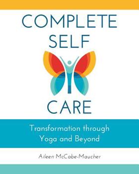 Paperback Complete Self-Care: Transformation through Yoga and Beyond Book