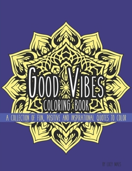 Paperback Good Vibes Coloring Book: A Collection of Fun, Positive and Inspirational Quotes to Color Book