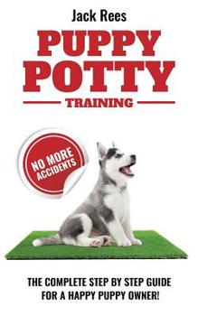 Paperback Puppy Potty Training: The Complete Step by Step Guide for a Happy Puppy Owner! Book