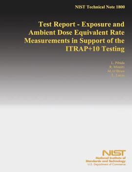Paperback Test Report - Exposure and Ambient Dose Equivalent Rate Measurements in Support of the ITRAP+10 Testing Book