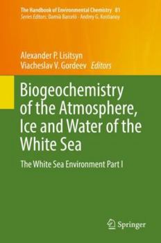 Hardcover Biogeochemistry of the Atmosphere, Ice and Water of the White Sea: The White Sea Environment Part I Book