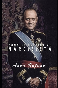 CÓMO SE FABRICA AL NARCISISTA (Spanish Edition)